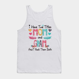 I Have Two Titles Mom And Gram And I Rock Them Both Wildflower Happy Mother's Day Tank Top